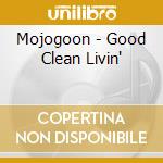 Mojogoon - Good Clean Livin' cd