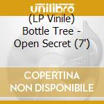 (LP Vinile) Bottle Tree - Open Secret (7