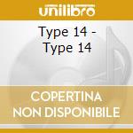 Type 14 - Type 14 cd