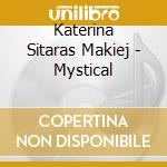 Katerina Sitaras Makiej - Mystical cd musicale di Katerina Sitaras Makiej