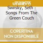 Swirsky, Seth - Songs From The Green Couch cd musicale