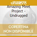 Amazing Meet Project - Undrugged cd