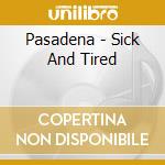 Pasadena - Sick And Tired cd