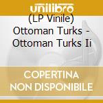 (LP Vinile) Ottoman Turks - Ottoman Turks Ii lp vinile