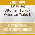 (LP Vinile) Ottoman Turks - Ottoman Turks Ii vinile