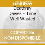 Deathray Davies - Time Well Wasted cd