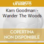 Kam Goodman - Wander The Woods cd