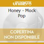 Honey - Mock Pop cd musicale di Honey