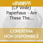 (LP Vinile) Paperhaus - Are These The Questions That We Need To Ask? lp vinile di Paperhaus