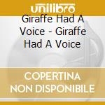 Giraffe Had A Voice - Giraffe Had A Voice cd