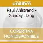 Paul Ahlstrand - Sunday Hang cd