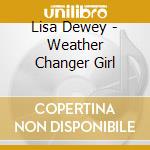 Lisa Dewey - Weather Changer Girl cd