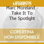 Marc Moreland - Take It To The Spotlight cd