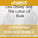 Lisa Dewey And The Lotus Lif - Busk cd