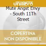 Mute Angst Envy - South 11Th Street cd