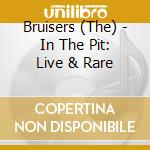 Bruisers (The) - In The Pit: Live & Rare cd