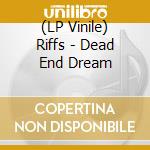 (LP Vinile) Riffs - Dead End Dream