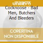 Cocknoose - Bad Men, Butchers And Bleeders