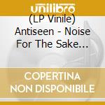 (LP Vinile) Antiseen - Noise For The Sake Of Noise vinile