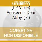 (LP Vinile) Antiseen - Dear Abby (7') vinile