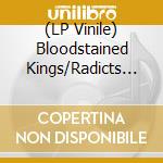 (LP Vinile) Bloodstained Kings/Radicts - Split (7')