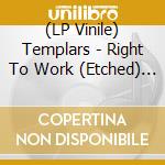 (LP Vinile) Templars - Right To Work (Etched) (7