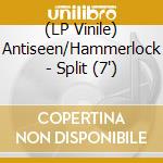 (LP Vinile) Antiseen/Hammerlock - Split (7