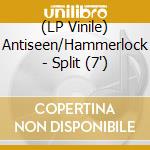 (LP Vinile) Antiseen/Hammerlock - Split (7') vinile