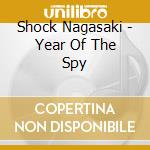 Shock Nagasaki - Year Of The Spy cd