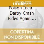 Poison Idea - Darby Crash Rides Again: Early Years (2 Lp) cd musicale di Poison Idea