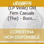 (LP Vinile) Old Firm Casuals (The) - Born Criminal (7