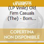 (LP Vinile) Old Firm Casuals (The) - Born Criminal (7') vinile