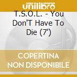 T.S.O.L. - You Don'T Have To Die (7') cd
