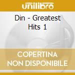 Din - Greatest Hits 1 cd