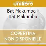Bat Makumba - Bat Makumba