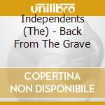 Independents (The) - Back From The Grave cd