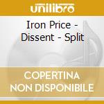 Iron Price - Dissent - Split cd musicale di Iron Price