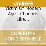 Victim Of Modern Age - Channels Like Cappillaries