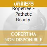 Ropetree - Pathetic Beauty cd