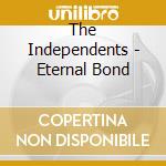 The Independents - Eternal Bond cd