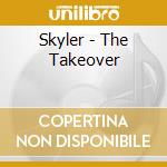 Skyler - The Takeover cd musicale di Skyler