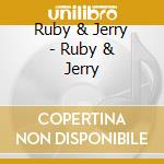 Ruby & Jerry - Ruby & Jerry cd musicale di Ruby & Jerry