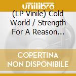 (LP Vinile) Cold World / Strength For A Reason - Cold World / Strength For A Reason (7