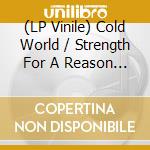 (LP Vinile) Cold World / Strength For A Reason - Cold World / Strength For A Reason (7') vinile