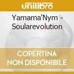 Yamama'Nym - Soularevolution cd musicale di Yamama'Nym