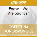 Foose - We Are Stronger cd musicale di Foose