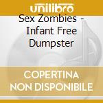 Sex Zombies - Infant Free Dumpster cd musicale di Sex Zombies