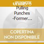 Pulling Punches -Former Friends cd musicale di Pulling Punches