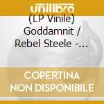 (LP Vinile) Goddamnit / Rebel Steele - Rebel Steele -Take On The Snakes (7) lp vinile di Goddamnit / Rebel Steele