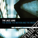 Jazz June (The) - The Boom, The Motion And The Music cd